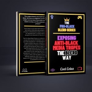 The Pro-Black Blerd Series: Exposing Anti-Black Media Tropes the Blerd Way